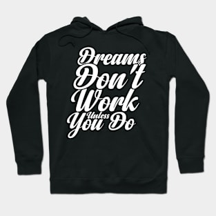 Dreams Don't Work unless You Do Hoodie